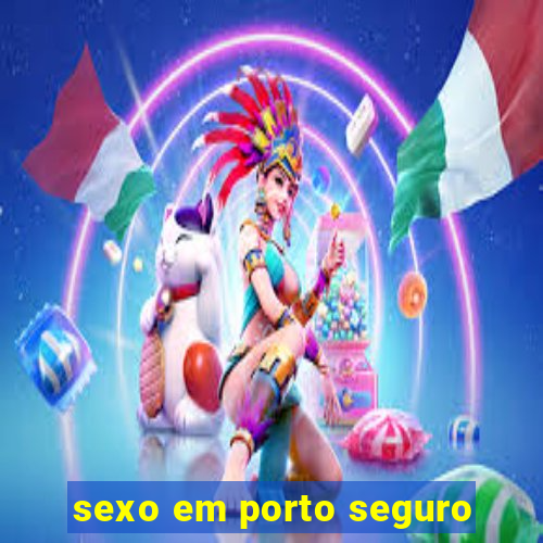 sexo em porto seguro